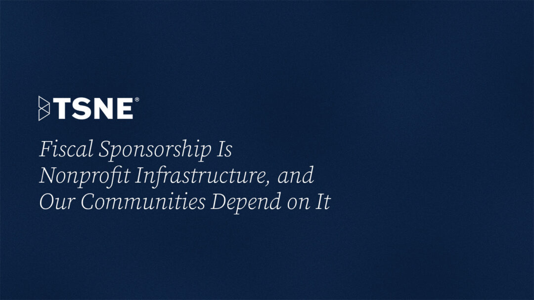 Fiscal Sponsorship Is Nonprofit Infrastructure, and Our Communities Depend on It