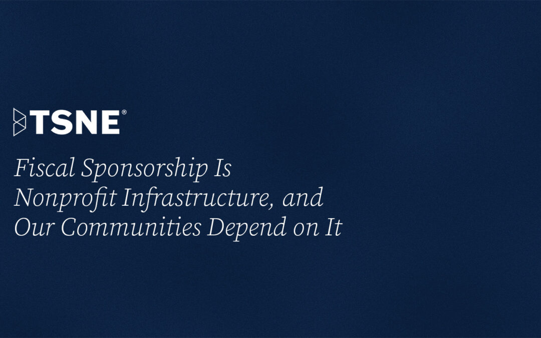 Fiscal Sponsorship Is Nonprofit Infrastructure, and Our Communities Depend on It
