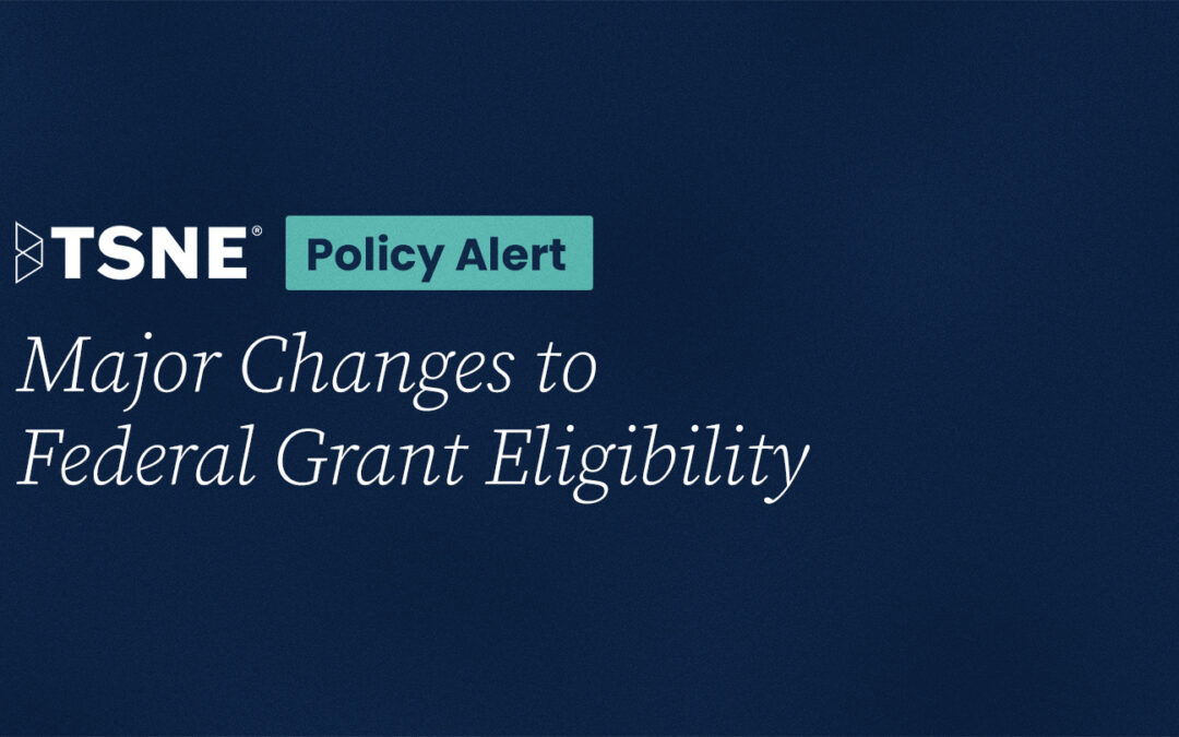 Policy Alert: Major Changes to Federal Grant Eligibility