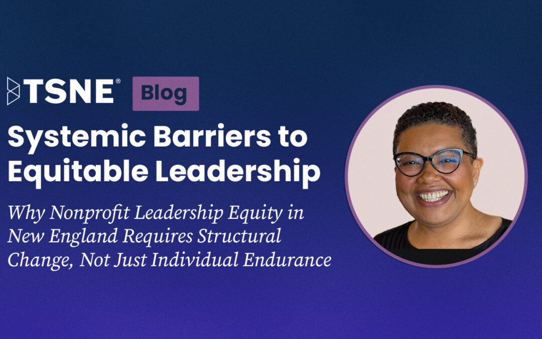 Systemic Barriers to Equitable Leadership: Why Nonprofit Leadership Equity in New England Requires Structural Change, Not Just Individual Endurance