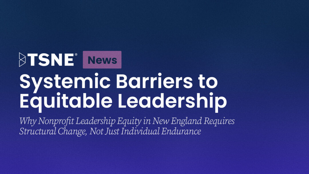 Systemic Barriers to Equitable Leadership: Why Nonprofit Leadership Equity in New England Requires Structural Change, Not Just Individual Endurance