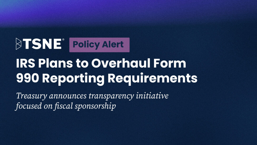 Policy Alert: IRS Plans to Overhaul Form 990 Reporting Requirements