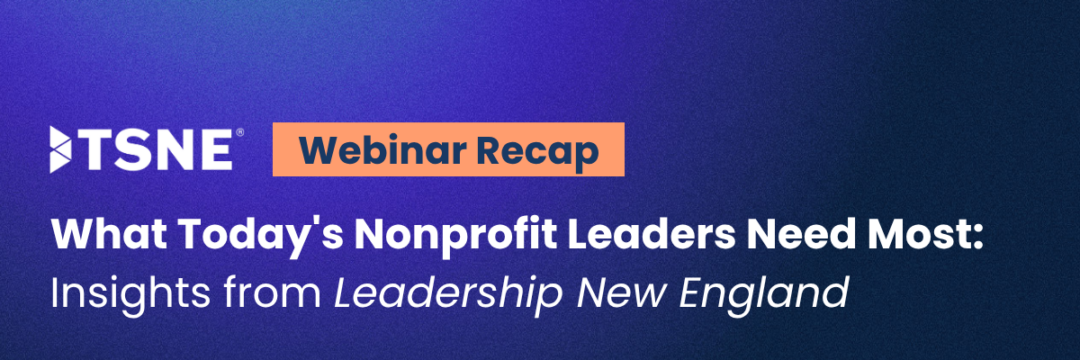 What Today’s Nonprofit Leaders Need Most: Insights from Leadership New England  